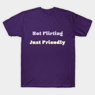 Not Flirting Just Friendly T-Shirt